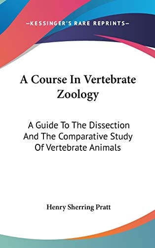 A Course In Vertebrate Zoology A Guide To The Dissection And The Comparative Study Of Vertebrate Animals