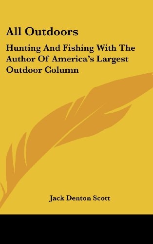 All Outdoors Hunting And Fishing With The Author Of America's Largest Outdoor Column