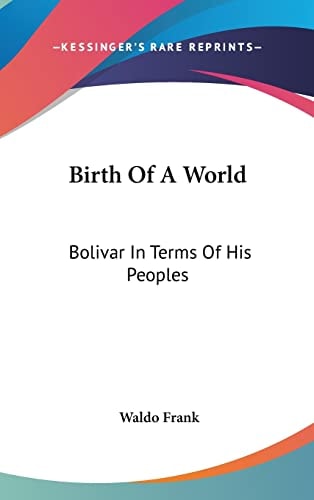Birth Of A World Bolivar In Terms Of His Peoples