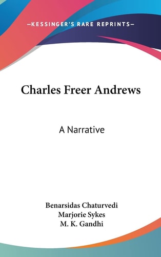 Charles Freer Andrews A Narrative