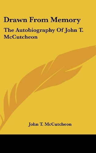 Drawn From Memory The Autobiography Of John T. McCutcheon
