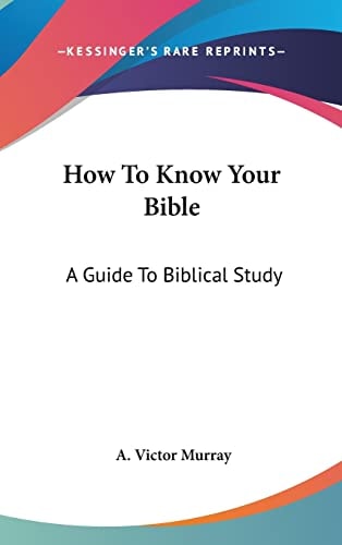 How To Know Your Bible A Guide To Biblical Study
