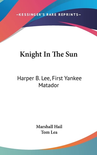 Knight In The Sun Harper B. Lee, First Yankee Matador