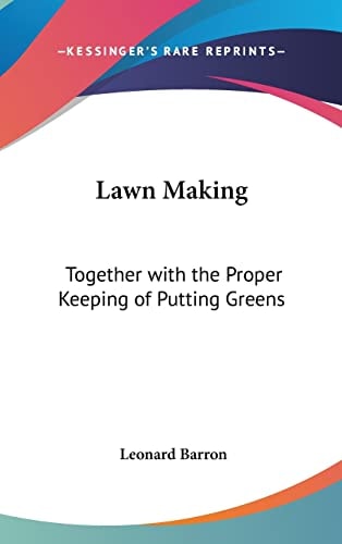 Lawn Making Together with the Proper Keeping of Putting Greens