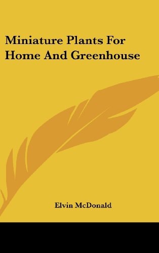 Miniature Plants for Home and Greenhouse