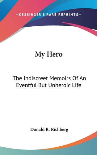 My Hero The Indiscreet Memoirs Of An Eventful But Unheroic Life