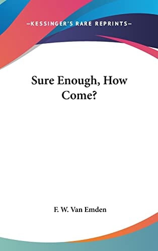 Sure Enough, How Come?