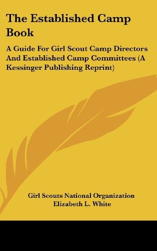 The Established Camp Book A Guide For Girl Scout Camp Directors And Established Camp Committees (A Kessinger Publishing Reprint)