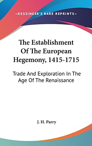 The Establishment Of The European Hegemony, 1415-1715 Trade And Exploration In The Age Of The Renaissance