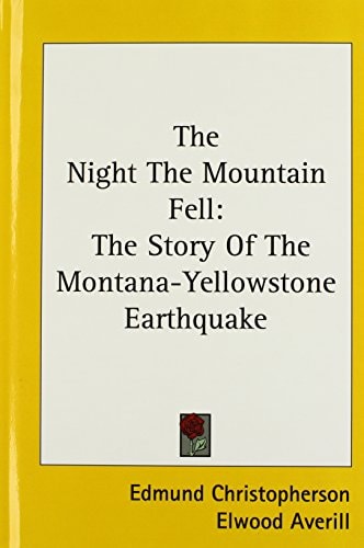 The Night the Mountain Fell The Story of the Montana-Yellowstone Earthquake