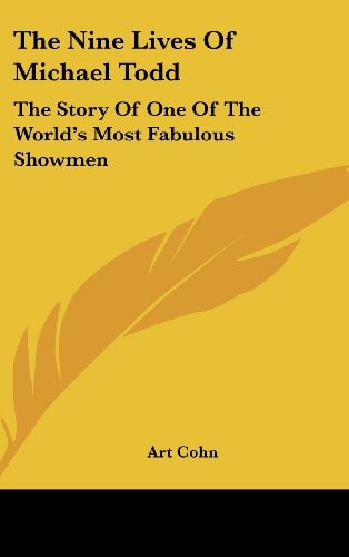 The Nine Lives of Michael Todd The Story of One of the World's Most Fabulous Showmen