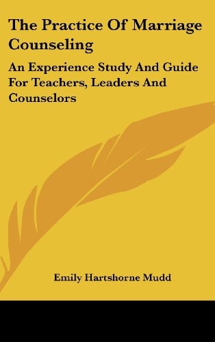 The Practice Of Marriage Counseling An Experience Study And Guide For Teachers, Leaders And Counselors