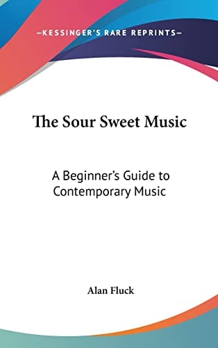 The Sour Sweet Music A Beginner's Guide to Contemporary Music