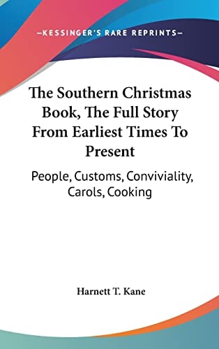 The Southern Christmas Book, The Full Story From Earliest Times To Present People, Customs, Conviviality, Carols, Cooking