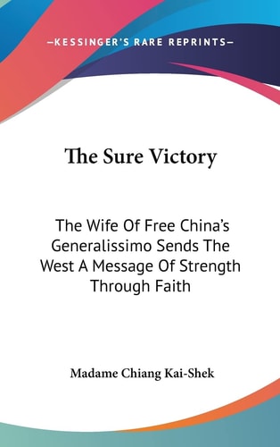 The Sure Victory The Wife Of Free China's Generalissimo Sends The West A Message Of Strength Through Faith