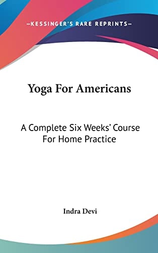 Yoga For Americans A Complete Six Weeks' Course For Home Practice