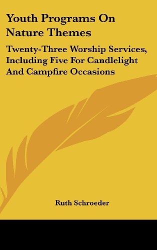 Youth Programs on Nature Themes Twenty-Three Worship Services, Including Five for Candlelight and Campfire Occasions