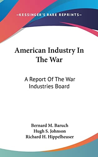 American Industry In The War A Report Of The War Industries Board