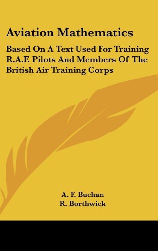 Aviation Mathematics Based On A Text Used For Training R.A.F. Pilots And Members Of The British Air Training Corps