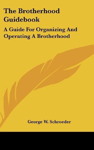 The Brotherhood Guidebook A Guide For Organizing And Operating A Brotherhood