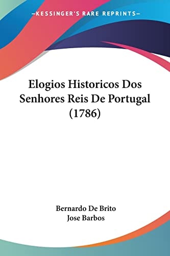 Elogios Historicos Dos Senhores Reis De Portugal (1786)