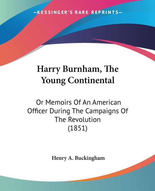 Harry Burnham, The Young Continental: Or Memoirs Of An American Officer During The Campaigns Of The Revolution (1851)