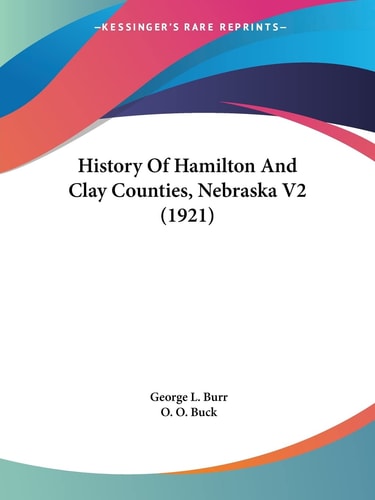 History Of Hamilton And Clay Counties, Nebraska V2 (1921)