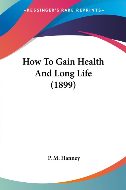 How To Gain Health And Long Life (1899)
