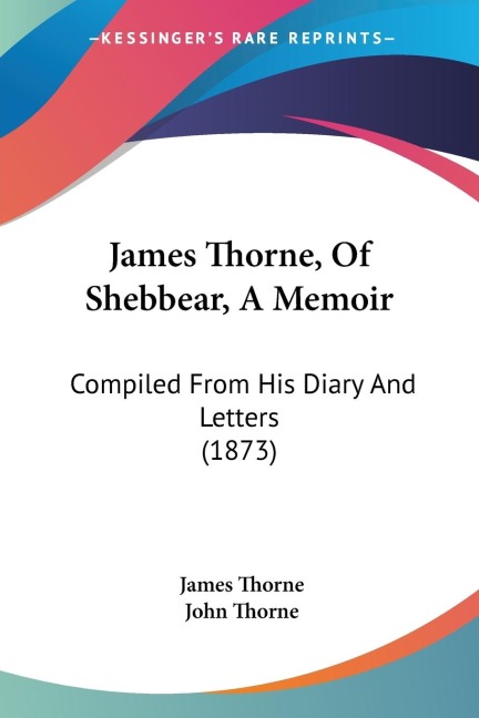 James Thorne, Of Shebbear, A Memoir: Compiled From His Diary And Letters (1873)