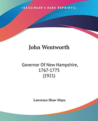 John Wentworth Governor Of New Hampshire, 1767-1775 (1921)