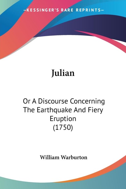Julian: Or A Discourse Concerning The Earthquake And Fiery Eruption (1750)