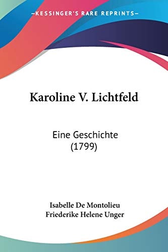 Karoline V. Lichtfeld Eine Geschichte (1799)