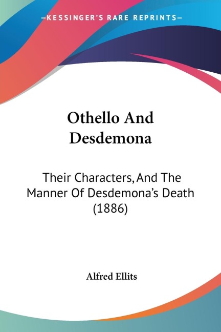 Othello And Desdemona: Their Characters, And The Manner Of Desdemonas Death (1886)