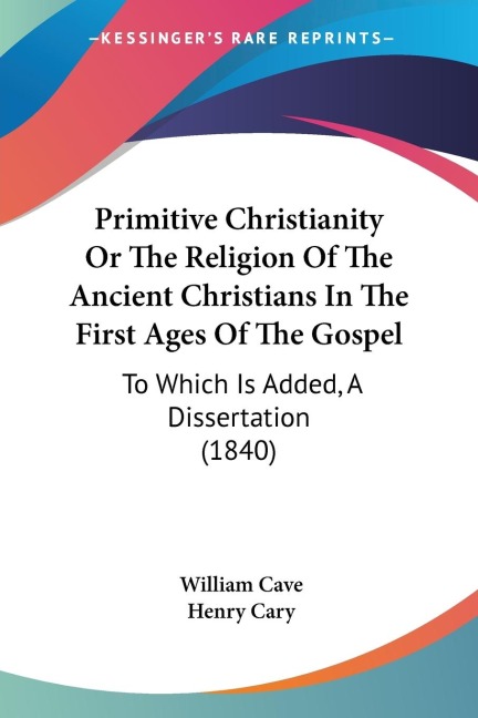 Primitive Christianity Or The Religion Of The Ancient Christians In The First Ages Of The Gospel: To Which Is Added, A Dissertation (1840)