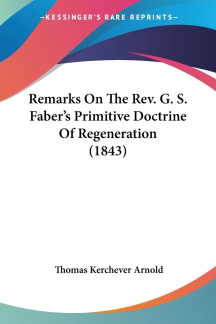 Remarks On The Rev. G. S. Fabers Primitive Doctrine Of Regeneration (1843)
