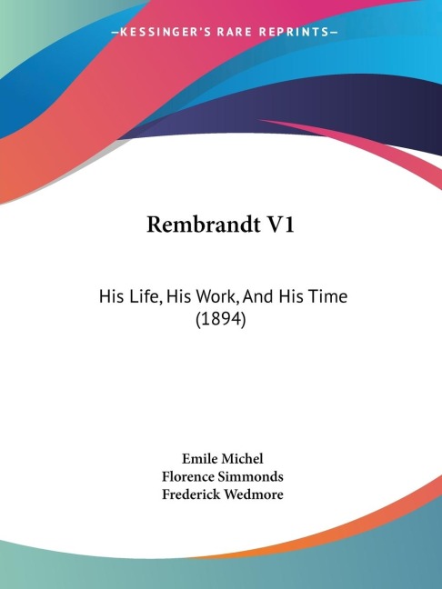 Rembrandt V1: His Life, His Work, And His Time (1894)