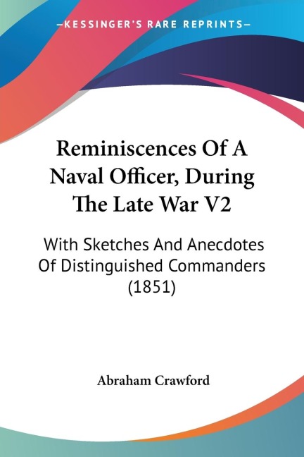 Reminiscences Of A Naval Officer, During The Late War V2: With Sketches And Anecdotes Of Distinguished Commanders (1851)