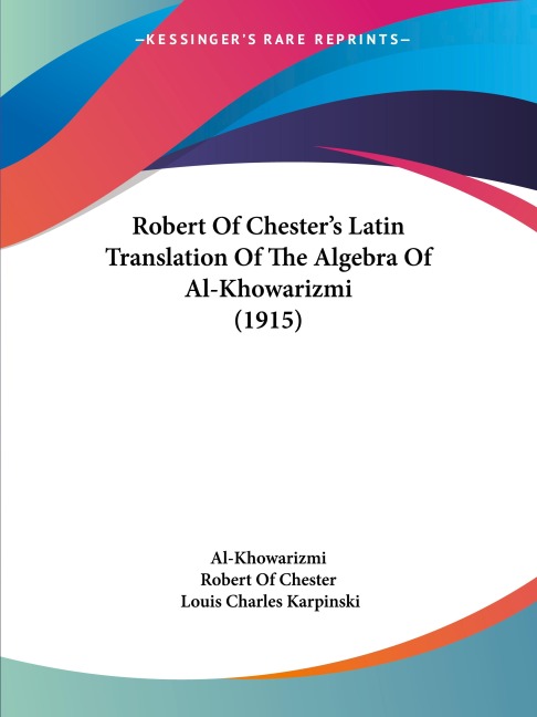 Robert Of Chesters Latin Translation Of The Algebra Of Al-Khowarizmi (1915)