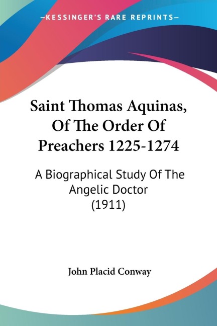 Saint Thomas Aquinas, Of The Order Of Preachers 1225-1274: A Biographical Study Of The Angelic Doctor (1911)