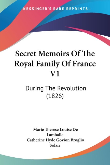 Secret Memoirs Of The Royal Family Of France V1: During The Revolution (1826)