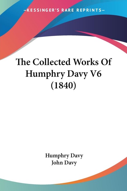 The Collected Works Of Humphry Davy V6 (1840)