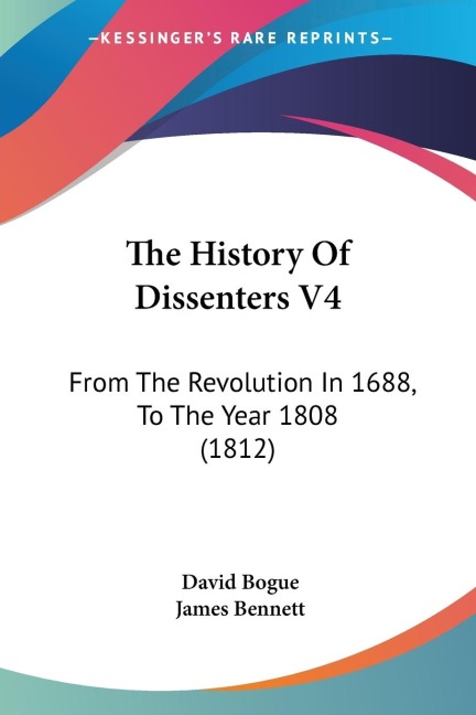 The History Of Dissenters V4: From The Revolution In 1688, To The Year 1808 (1812)
