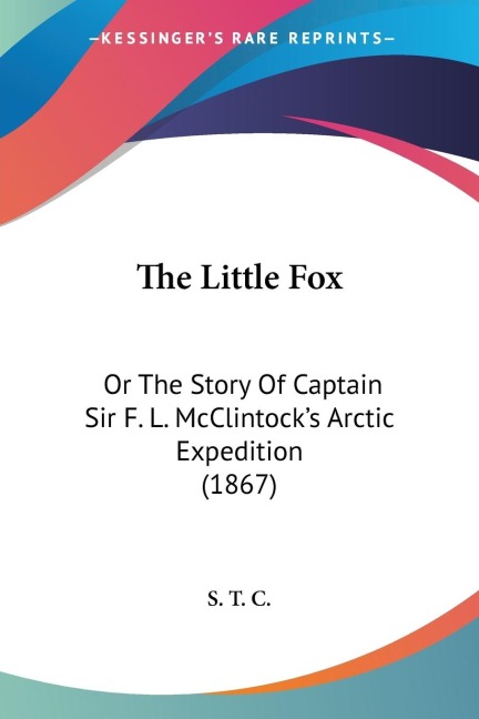 The Little Fox: Or The Story Of Captain Sir F. L. McClintocks Arctic Expedition (1867)