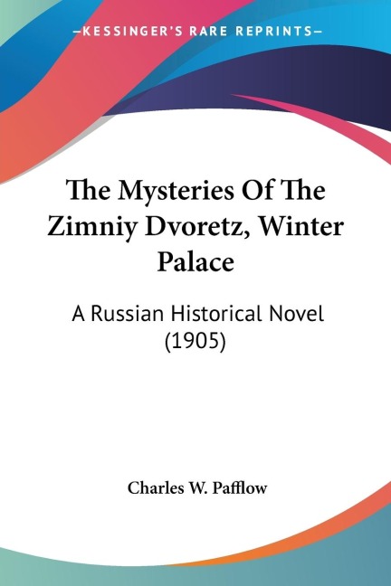 The Mysteries Of The Zimniy Dvoretz, Winter Palace: A Russian Historical Novel (1905)
