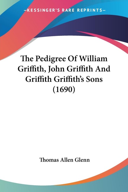 The Pedigree Of William Griffith, John Griffith And Griffith Griffiths Sons (1690)
