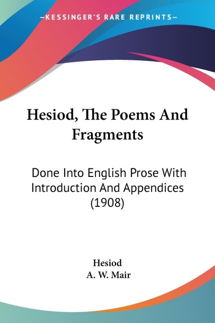 Hesiod, The Poems And Fragments: Done Into English Prose With Introduction And Appendices (1908)