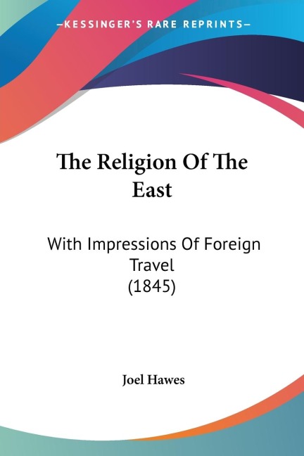 The Religion Of The East: With Impressions Of Foreign Travel (1845)