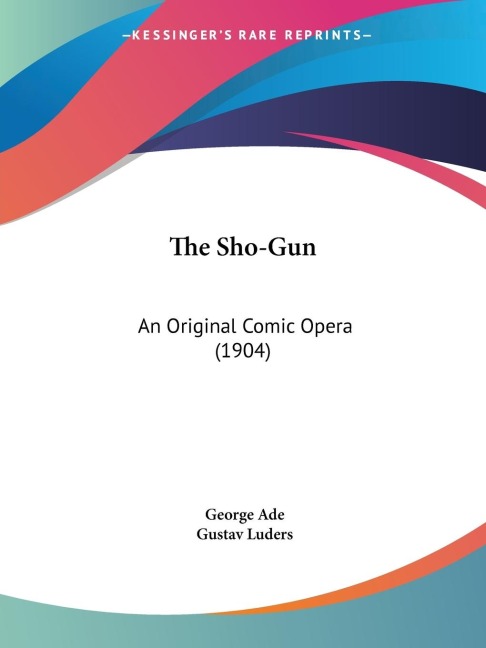 The Sho-Gun: An Original Comic Opera (1904)