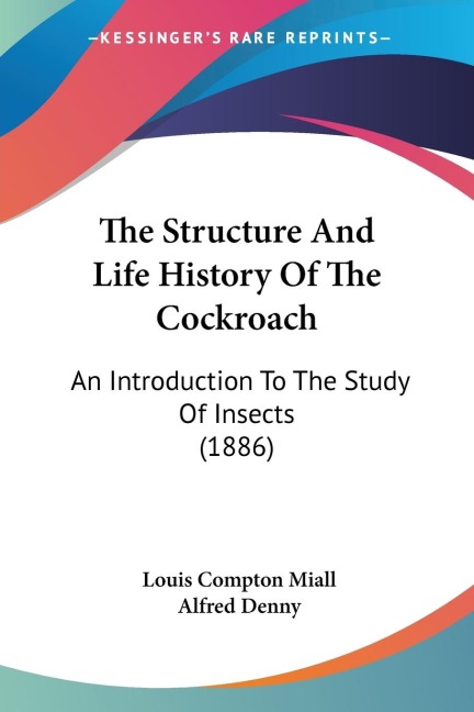 The Structure And Life History Of The Cockroach: An Introduction To The Study Of Insects (1886)