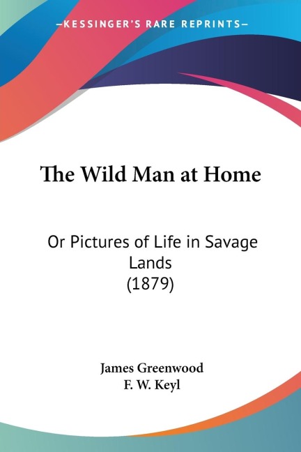 The Wild Man at Home: Or Pictures of Life in Savage Lands (1879)